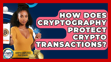 How Does Cryptography Protect Crypto Transactions? - Crypto Simplified for Seniors