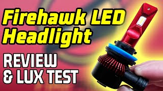 BETTER for LESS MONEY!  Firehawk LED Headlight Review and Lux Test