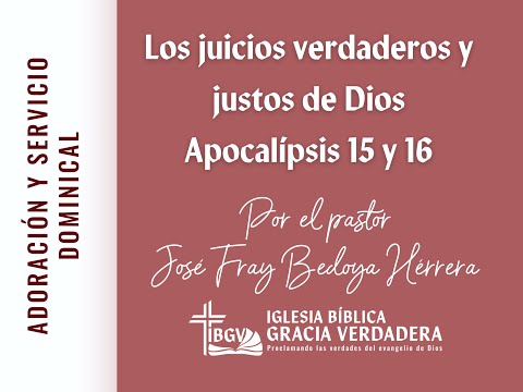 Servicio dominical: Los juicios verdaderos y justos de Dios - IBGV