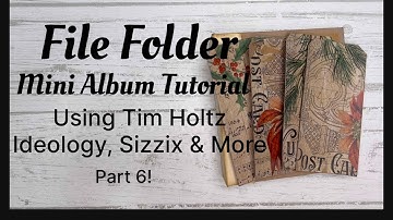 File Folder Mini Album Tutorial Using Tim Holtz Ideology, Sizzix & More! Part 6!
