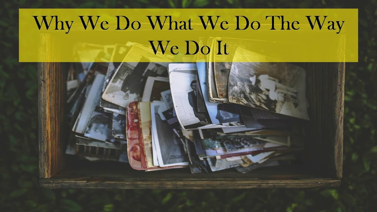 Why We Do What We Do The Way We Do It - YouTube