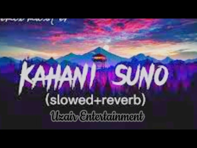 Kahani Suno (Slowed+Reverb) | Kaifikhalil song | Uzair Entertainment class=