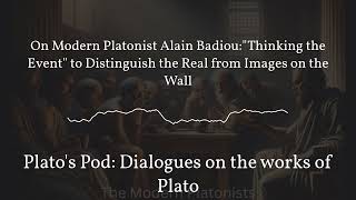 On Modern Platonist Alain Badiou:&quot;Thinking the Event&quot; to Distinguish the Real from Images on the...