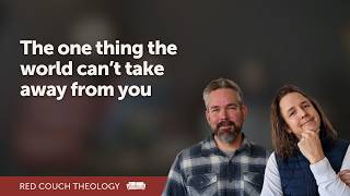 Download Lagu The One Thing the World Can’t Take Away From You | Red Couch Theology Download Lagu The One Thing the World Can’t Take Away From You | Red Couch Theology