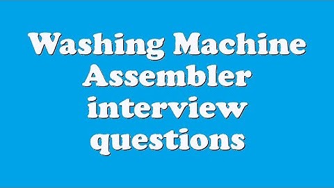 Washing Machine Assembler interview questions