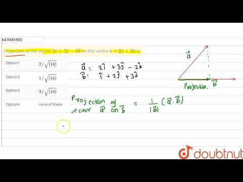 Projection of the vector 2i+3j-2k on the vector i+2j+3k is  | CLASS 12 | ADDITION AND MULTIPLICA...