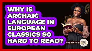 Why Is Archaic Language In European Classics So Hard To Read? - Tales And Texts