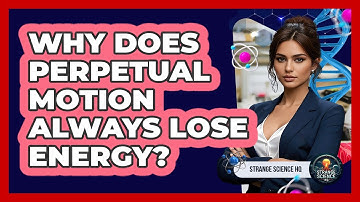 Why Does Perpetual Motion Always Lose Energy? - Strange Science HQ