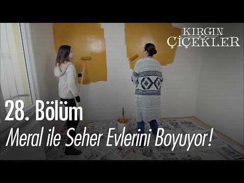 Meral ile Seher evlerini boyuyor! - Kırgın Çiçekler 28. Bölüm