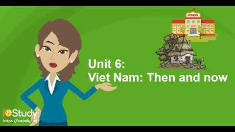 [IOStudy.net] Học tiếng Anh Lớp 9 Bài 6: Then and now.