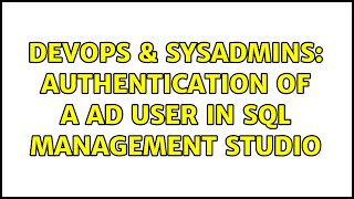 DevOps & SysAdmins: Authentication of a AD user in SQL Management Studio (2 Solutions!!) Wealth