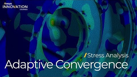 Using Adaptive Convergence in Ansys Mechanical — Lesson 5