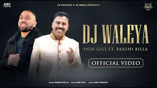 Bakshi Billa & Indi Gill - DJ Waleya |  | Latest Punjabi Music 2022
