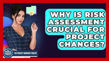 Why Is Risk Assessment Crucial For Project Changes? - The Project Manager Toolkit