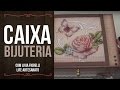 Video Aula: Caixa de Bijuteria | Livia Fiorelli | LifeArtesanato