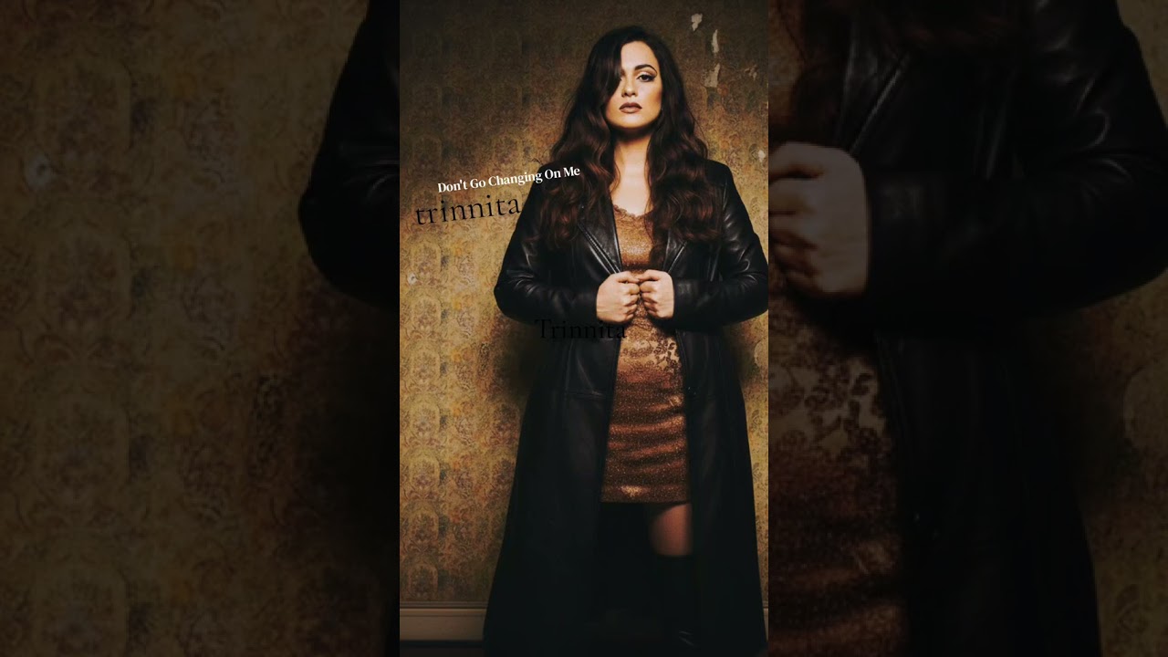Dont Go Changing On Me - Trinnita New Music 2026 .