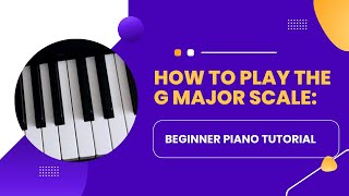 How to Play the G Major Scale: Beginner Piano Tutorial