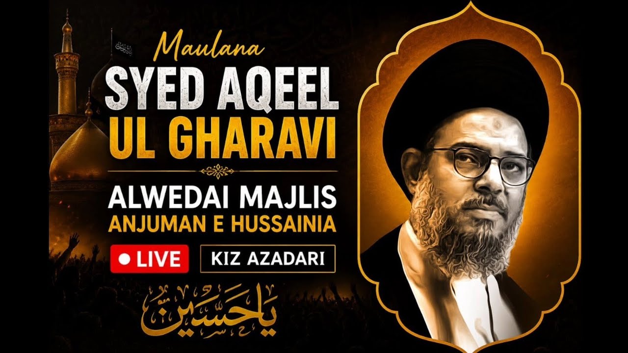 Live Alwedai Majlis | Maulana Syed Aqeel Ul Gharavi | Anjuman E Hussainia | Kiz Azadari |