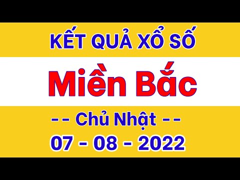 Video Kết quả xổ số Miền Bắc ngày 7 tháng 8, 2022 - youtube