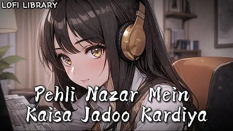 Pehli Nazar Mein Kaisa Jaadu kardiya Lofi Music [Slowed & Reverb] | Atif Aslam | Lofi Library