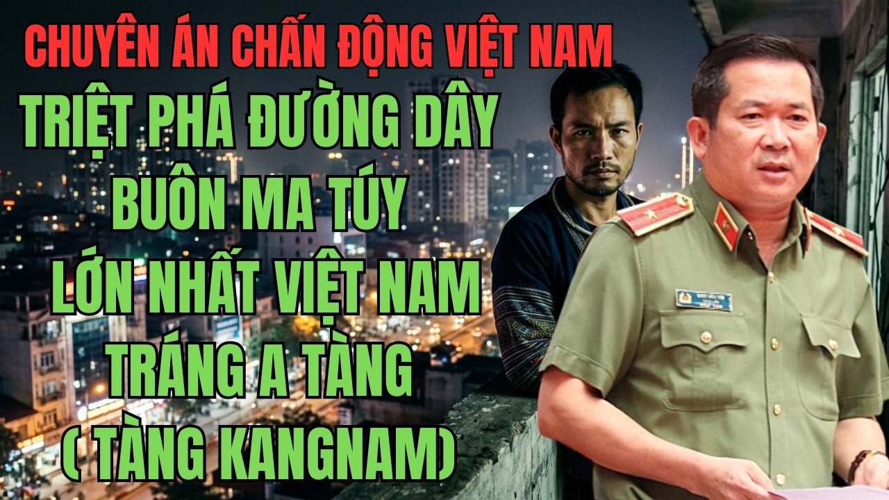 CHUYÊN ÁN CHẤN ĐỘNG : ÔNG TRÙM HEROIN VÙNG TÂY BẮC VÀ CUỘC TRUY BẮT NGHẸT THỞ | KỲ ÁN