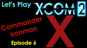 XCOM 2 - Episode 6 - Commander Ironman - Let
