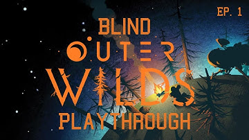 Blind Outer Wilds Playthrough - Part 1