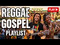 Best Christian Reggae Worship Songs 2026 | Faith-Filled Gospel Music for Daily Devotion