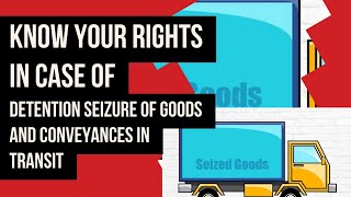 KNOW YOUR RIGHTS IN CASE OFDETENTION SEIZURE OF GOODS ANDCONVEYANCES IN TRANSIT SECTION 129(3) |