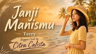 Janji Manismu – Terry (Reggae Cover) | Cover by Citra Calista