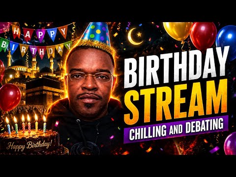 Birthday Stream- Chilling and Debating