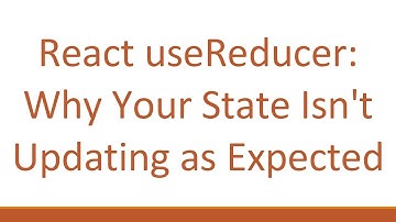 React useReducer: Why Your State Isn