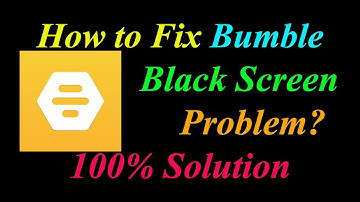 How to Fix Bumble App Black Screen Problem Solutions Android & Ios - Bumble Black Screen Error
