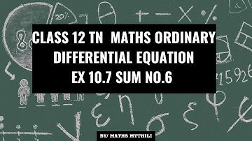 TN CLASS 12 MATHS ORDINARY DIFFERENTIAL EQUATION EX 10.7 SUM 6