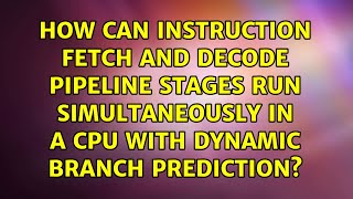 How can instruction fetch and decode pipeline stages run simultaneously in a CPU with dynamic...