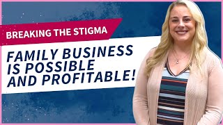 Breaking The Stigma Working with Family is Possible and Profitable!