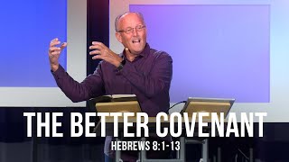 The Better Covenant (Hebrews 8:1-13)