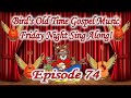 Bird's Old Time Gospel Music Friday Night Sing Along Episode 74