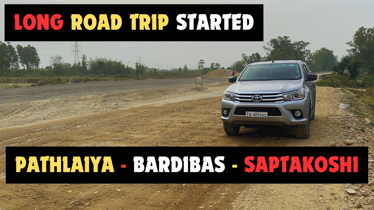 Long Road Trip Started || Pathlaiya - Bardibas - Saptakoshi || Mahendra Highway Road Lane Widening