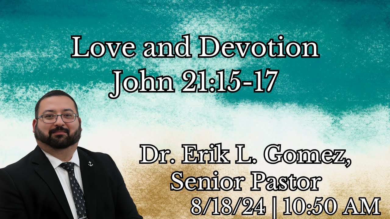 Love and Devotion | John 21:15-17 | Dr. Erik L. Gomez