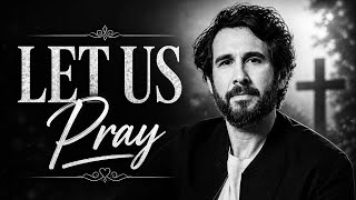 Josh Groban - Let Us Pray | A Powerful Prayer for Peace, Strength & Hope | Christian Worship Music 