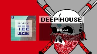 Rihanna - Needed Me (TEE Remix)