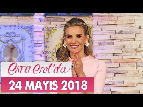 Esra Erol'da 24 Mayıs 2018 Perşembe - Tek Parça