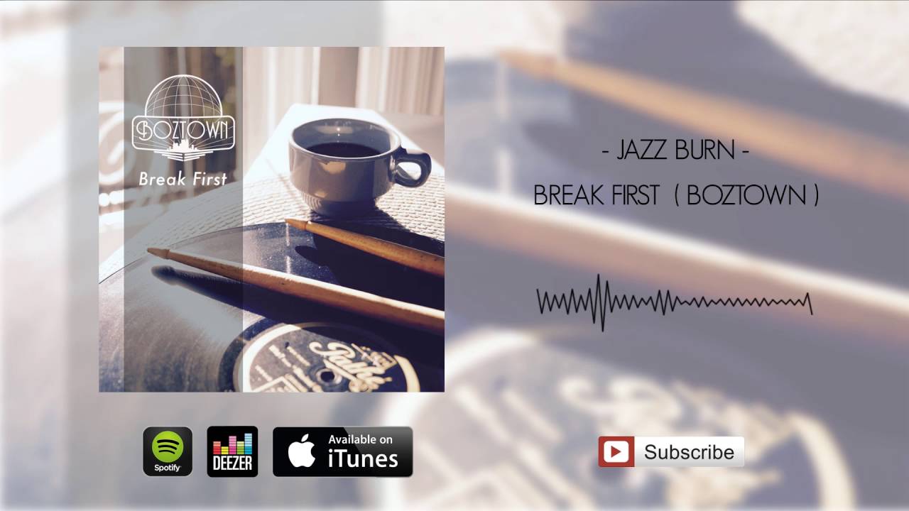 Watch jazz burn - Break First (BOZTOWN) on YouTube Watch jazz burn - Break First (BOZTOWN) on YouTube