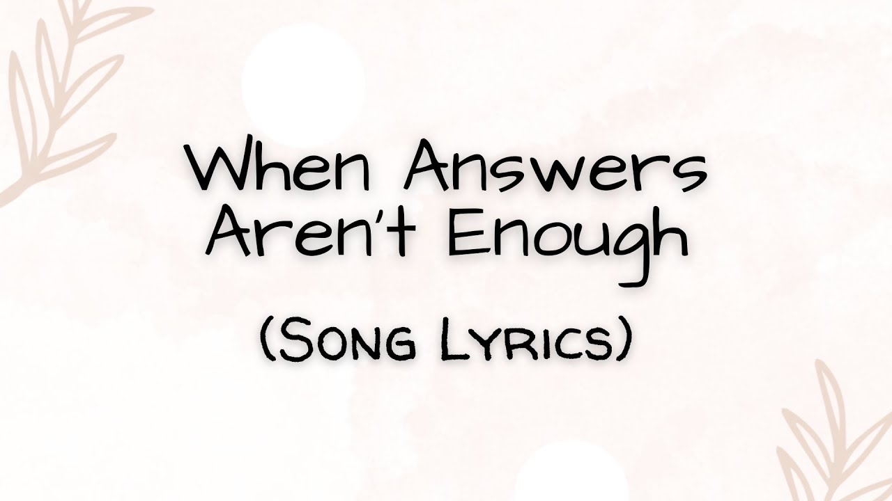 When Answers Aren't Enough Lyrics YouTube