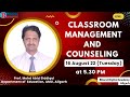 Classroom Management and Counseling by Prof. Mohd Abid Siddiqui