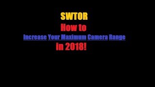 SWTOR - How to Increase Your Maximum Camera Distance in 2018!