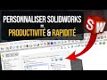 Personnaliser #SOLIDWORKS pour gagner en PRODUCTIVITÉ et en RAPIDITÉ
