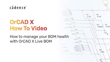 How to manage your BOM health with OrCAD X Live BOM