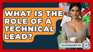 What Is The Role Of A Technical Lead? - The Time Management Pro